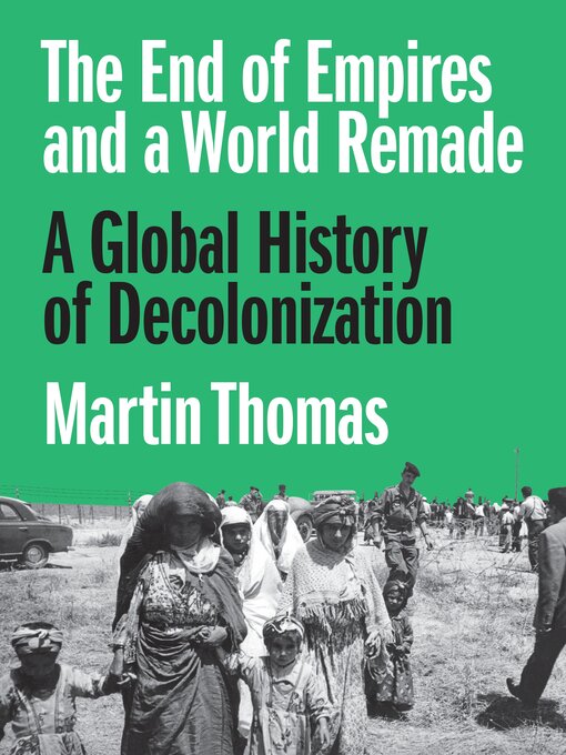 Title details for The End of Empires and a World Remade by Martin Thomas - Available